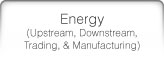 Energy(Upstream, Downstream,Trading, & Manufacturing)